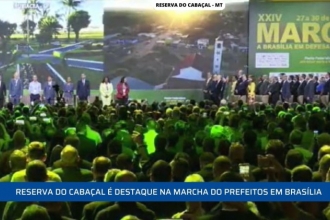 Reserva do Cabaçal é destaque na Marcha dos Prefeitos em Brasília